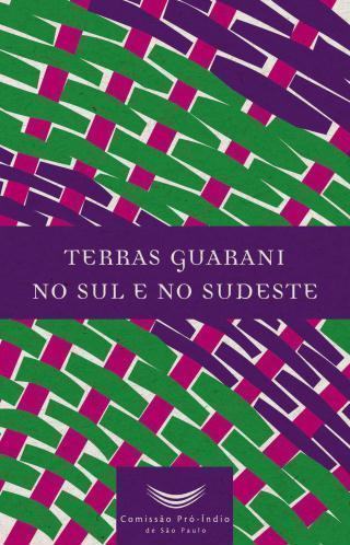 Terras Guarani no Sul e no Sudeste. Autoras:Carolina K. I. Bellinger; Daniela Carolina Perutti; e Lúcia M. M. de Andrade