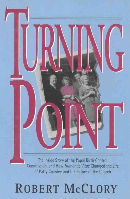 “Turning Point: The Inside Story of the Papal Birth Control Commission, and how Humanae Vitae Changed the Life of Patty Crowley and the Future of the Church” (1995)