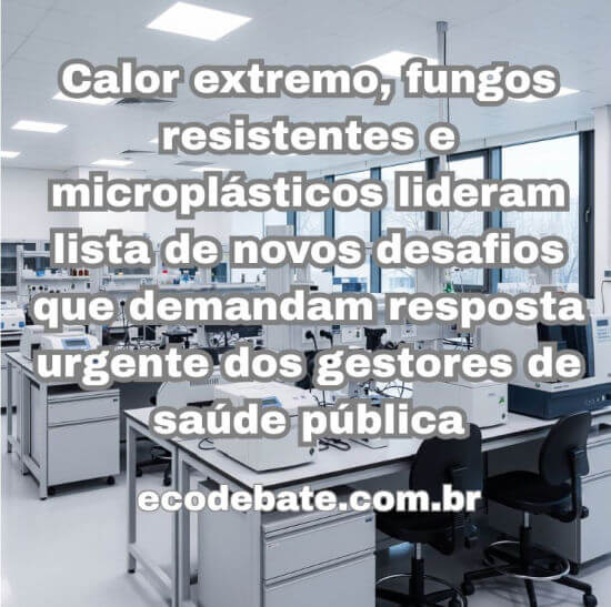 Calor extremo, fungos resistentes e microplásticos lideram lista de novos desafios que demandam resposta urgente dos gestores de saúde pública