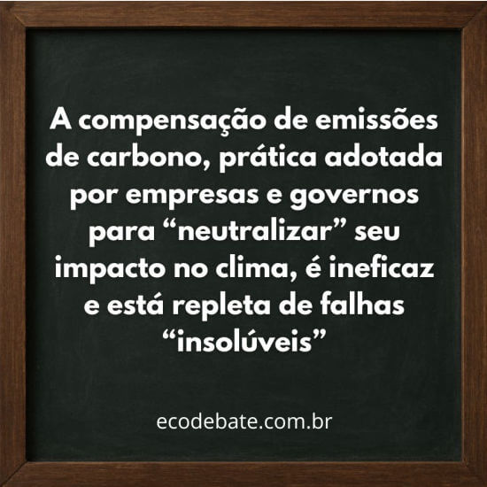 A compensação de emissões de carbono, prática adotada por empresas e governos para “neutralizar” seu impacto nary  clima, é ineficaz e está repleta de falhas “insolúveis”